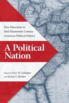 A Political Nation: New Directions in Mid-Nineteenth-Century American Political History (Hardcover)