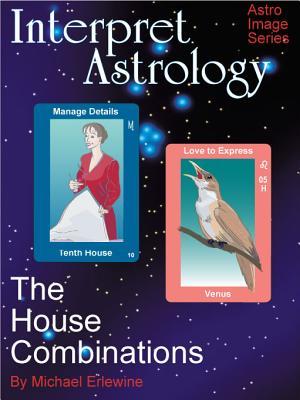 Interpret Astrology: The House Combinations (Paperback)