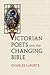 Victorian Poets and the Changing Bible (Victorian Literature & Culture (Hardcover))