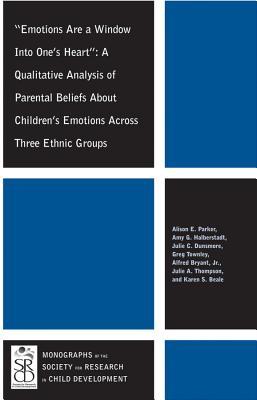 Emotions Are a Window Into One's Heart: A Qualitative Analysis of Parental Beliefs About Children's Emotions Across Three Ethnic Groups (Monographs of ... for Research in Child Development (MONO))