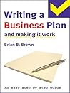 The Easy Step by Step Guide to Writing a Business Plan and Making It Work