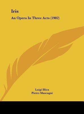 Iris: An Opera In Three Acts (1902)