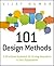 101 Design Methods: A Structured Approach for Driving Innovation in Your Organization