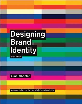 Designing Brand Identity: An Essential Guide for the Whole Branding Team, 4th Edition
