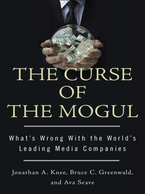 The Curse of the Mogul: What's Wrong with the World's Leading Media Companies