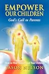 Empower Our Children: God's Call to Parents: How to Heal Yourself and Your Children