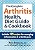 The Complete Arthritis Health, Diet Guide and Cookbook: Includes 125 Recipes for Managing Inflammation and Arthritis Pain