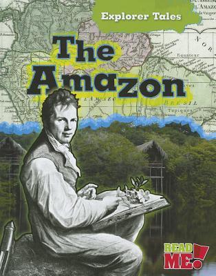 The Amazon (Explorer Tales: Read Me!)