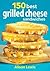 150 Best Grilled Cheese San...