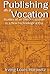 Publishing as a Vocation: Studies of an Old Occupation in a New Technological Era