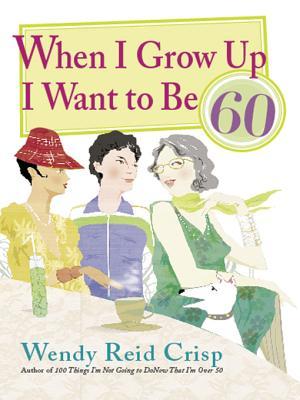 When I Grow Up I Want to Be 60 (ebook)