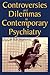 Controversies and Dilemmas in Contemporary Psychiatry