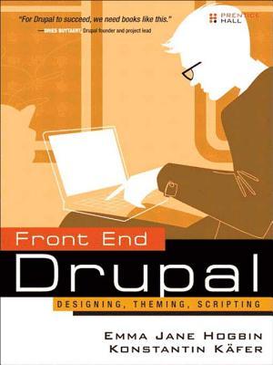 Front End Drupal: Designing, Theming, Scripting