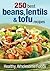 250 Best Beans, Lentils and Tofu Recipes: Healthy, Wholesome Foods
