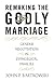 Remaking the Godly Marriage: Gender Negotiation in Evangelical Families