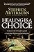 Healing Is a Choice by Stephen F. Arterburn