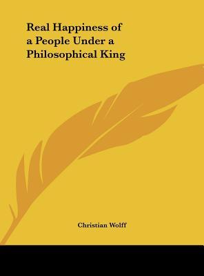 Real Happiness of a People Under a Philosophical King (Hardcover)