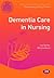 Dementia Care in Nursing by Sue Barker
