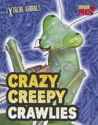 Crazy Creepy Crawlies (Extreme Animals: Read Me!)