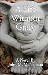 A Life Without Grace by John M. McNamara