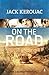 On the Road by Jack Kerouac On the Road by Jack Kerouac