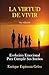 La Virtud de Vivir: Evolución Emocional Para Cumplir Sus Sueños (Spanish Edition)