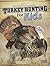 Turkey Hunting for Kids (Into the Great Outdoors)