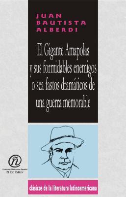 El gigante Amapolas y sus formidables enemigos o sea fastos dramaticos de una guerra memorable/The Great Amapolas and his Formidable Foes, that is to ... Carrascalejo De La Jara) (Spanish Edition)