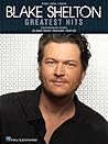 Blake Shelton Greatest Hits Piano, Vocal and Guitar Chords Blake Shelton Greatest Hits Piano, Vocal and Guitar Chords