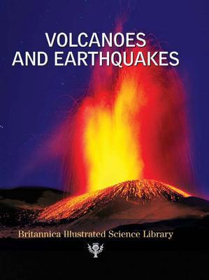 Volcanoes and Earthquakes (Britannica Illustrated Science Library)