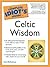 The Complete Idiot's Guide to Celtic Wisdom