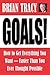 Goals!: How to Get Everything You Want -- Faster Than You Ever Thought Possible