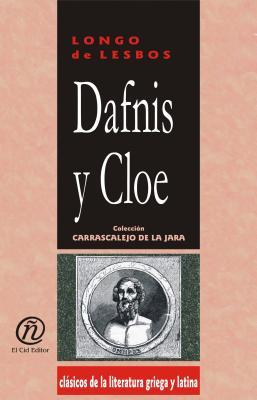 Dafnis y Cloe/Dafnis and Cloe (Coleccion Clasicos De La Literatura Griega Y Latina Carrascalejo De La Jara) (Spanish Edition)