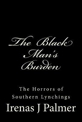 The Black Man's Burden: The Horrors of Southern Lynchings