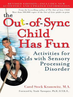 The Out-of-Sync Child Has Fun: Activities for Children with Sensory Processing Disorder