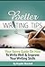 Better Writing Tips: Your Savvy Guide on How to Write Well & Improve Your Writing Skills