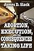 Abortion, Execution, and the Consequences of Taking Life