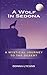 A Wolf In Sedona: A Mystica...