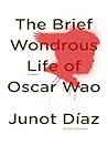 The Brief Wondrous Life of Oscar Wao by Junot Díaz