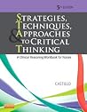 Strategies, Techniques, & Approaches to Critical Thinking: A Clinical Reasoning Workbook for Nurses Strategies, Techniques, & Approaches to Critical Thinking: A Clinical Reasoning Workbook for Nurses