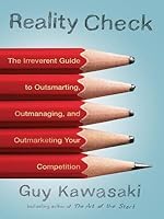 Reality Check: The Irreverent Guide to Outsmarting, Outmanaging, and Outmarketing Your Competition