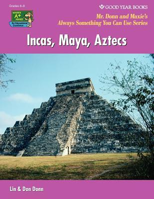 Incas, Maya, Aztecs (World History: Mr. Donn and Maxie's Always Something You Can Use)