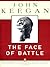 The Face of Battle by John Keegan