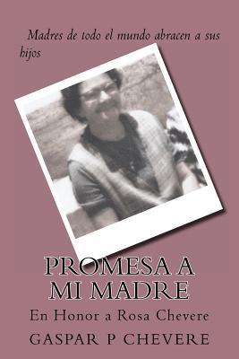 Promesa a mi Madre / Promise to my Mother: En Honor a Rosa Chevere / in Honor of Rosa Chevere (Spanish Edition)
