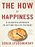 The How of Happiness: A New Approach to Getting the Life You Want