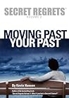 Secret Regrets Volume 2: Moving Past Your Past