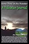 Some Time On the Frontier: A Pakistan Journal Some Time On the Frontier: A Pakistan Journal