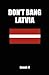 Don't Bang Latvia: How to Sleep with Latvian Women in Latvia Without Getting Scammed