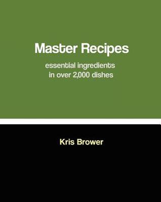 Master Recipes: Essential ingredients in over 2,000 dishes