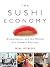 The Sushi Economy by Sasha Issenberg The Sushi Economy by Sasha Issenberg